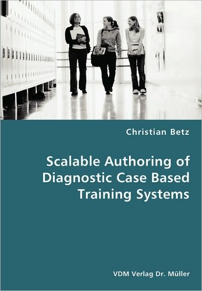 Scalable Authoring Of Diagnostic Case Based Training Systems