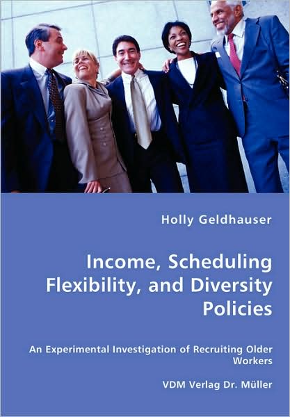 Income, Scheduling Flexibility, And Diversity Policies -An Experimental Investigation Of Recruiting Older Workers