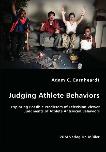Judging Athlete Behaviors - Exploring Possible Predictors Of Television Viewer Judgments Of Athlete Antisocial Behaviors