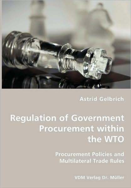 Regulation Of Government Procurement Within The Wto - Procurement Policies And Multilateral Trade Rules