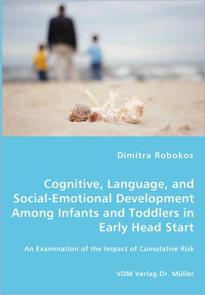 Cognitive, Language, And Social-Emotional Development Among Infants And Toddlers In Early Head Start - An Examination Of The Impact Of Cumulative Risk