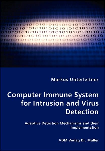 Computer Immune System For Intrusion And Virus Detection - Adaptive Detection Mechanisms And Their Implementation