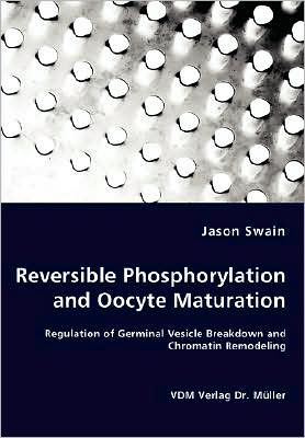 Reversible Phosphorylation and Oocyte Maturation - Regulation of Germinal Vesicle Breakdown and Chromatin Remodeling