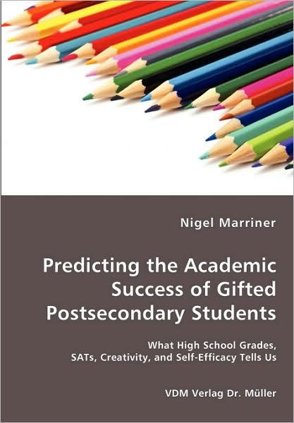 Predicting The Academic Success Of Gifted Postsecondary Students - What High School Grades, Sats, Creativity, And Self-Efficacy Tells Us