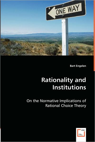 Rationality and Institutions - On the Normative Implications of Rational Choice Theory