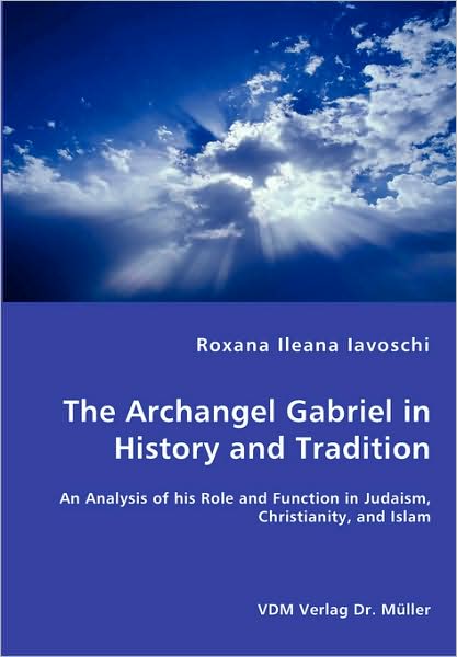 The Archangel Gabriel In History And Tradition - An Analysis Of His Role And Function In Judaism, Christianity, And Islam