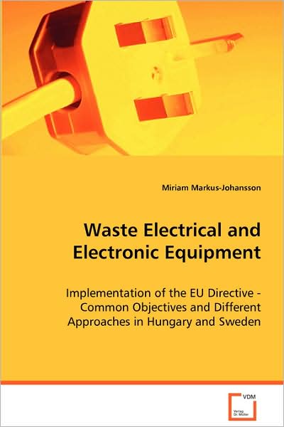 Waste Electrical and Electronic Equipment - Implementation of the Eu Directive - Common Objectives and Different Approaches in Hungary and Sweden