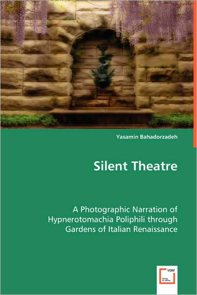Silent Theatre - A Photographic Narration Of Hypnerotomachia Poliphili Through Gardens Of Italian Renaissance