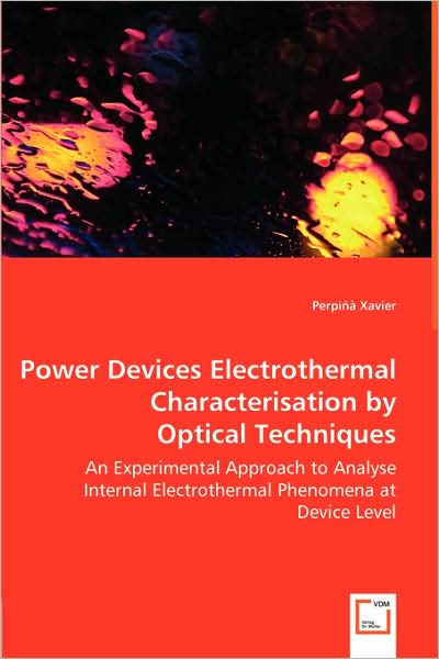 Power Devices Electrothermal Characterisation By Optical Techniques - An Experimental Approach To Analyse Internal Electrothermal Phenomena At Device Level