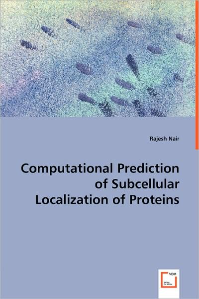 Computational Prediction Of Subcellular Localization Of Proteins