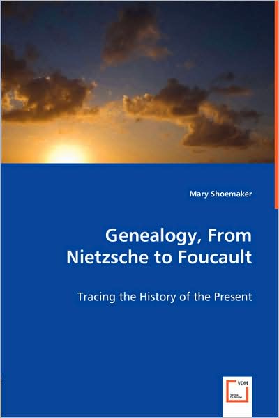Genealogy, from Nietzsche to Foucault - Tracing the History of the Present