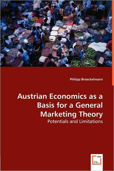Austrian Economics As A Basis For A General Marketing Theory
