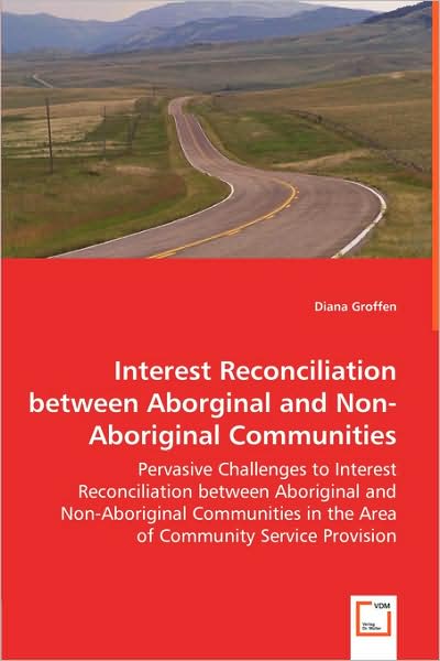 Interest Reconciliation Between Aborginal And Non-Aboriginal Communities - Pervasive Challenges To Interest Reconciliation Between Aboriginal And Non-Aboriginal Communities In The Area Of Community Service Provision