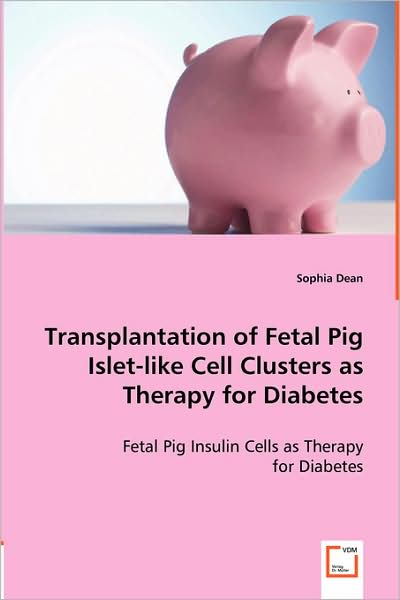 Transplantation of Fetal Pig Islet-Like Cell Clusters as Therapy for Diabetes