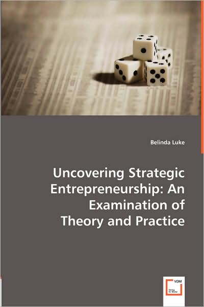 Uncovering Strategic Entrepreneurship: An Examination of Theory and Practice