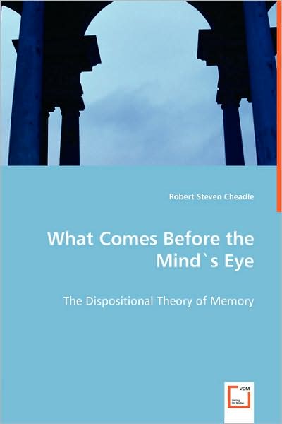 What Comes Before the Minds Eye - The Dispositional Theory of Memory