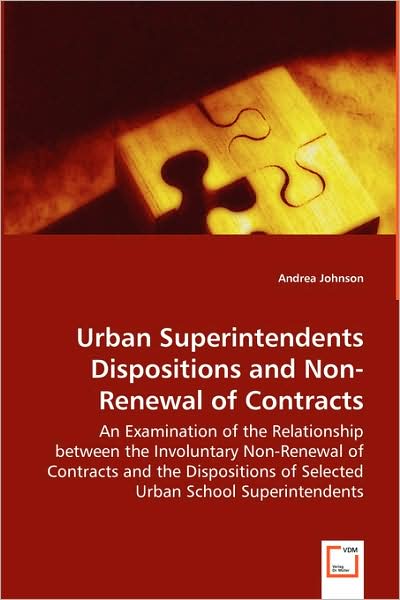 Urban Superintendents Dispositions and Non-Renewal of Contracts - An Examination of the Relationship Between the Involuntary Non-Renewal of Contracts