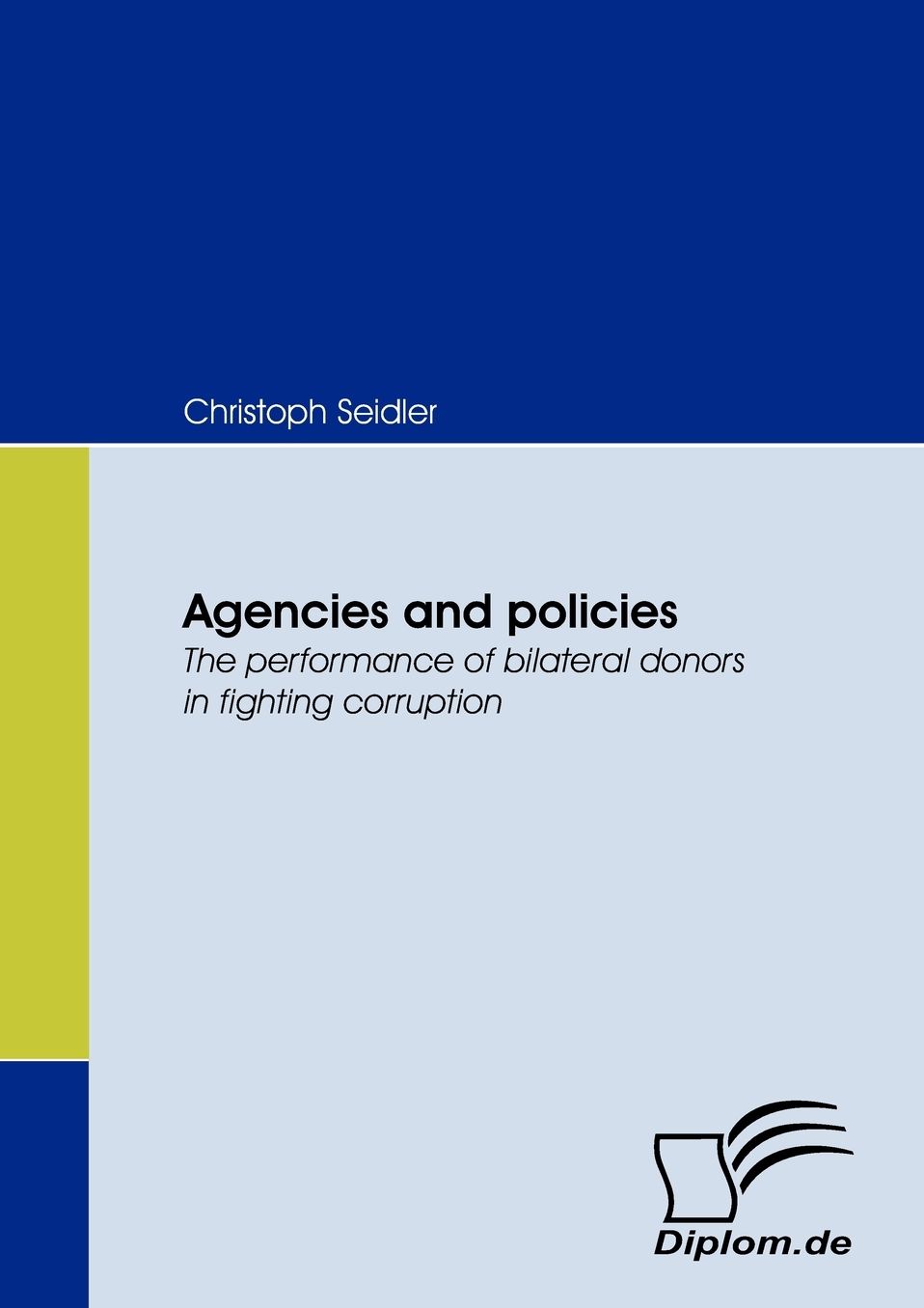 Agencies and Policies. the Performance of Bilateral Donors in Fighting Corruption