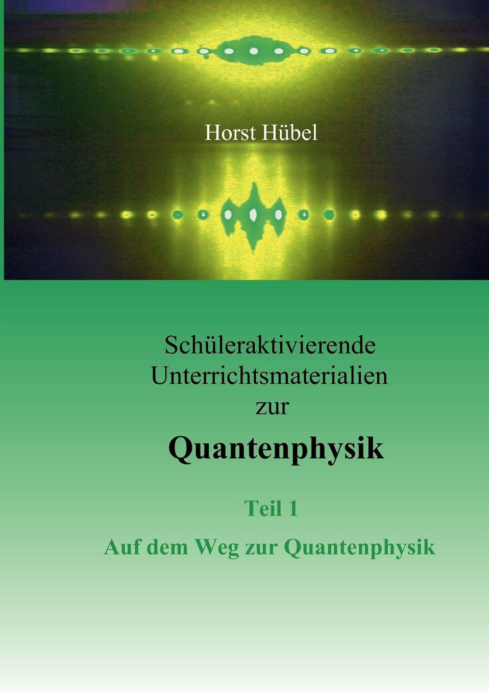 Sch leraktivierende Unterrichtsmaterialen zur Quantenphysik Teil 1 Auf dem Weg zur Quantenphysik