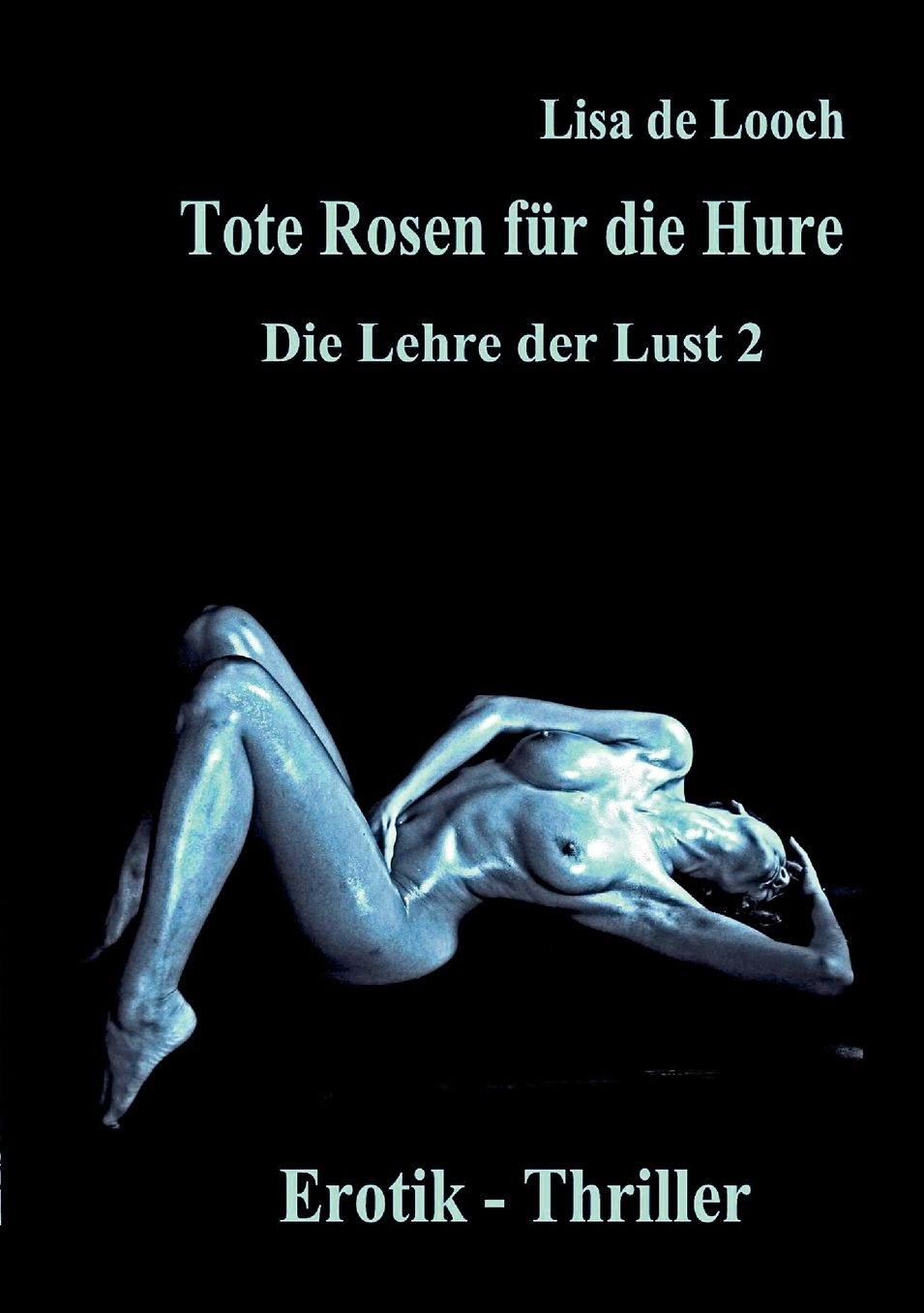 Tote Rosen Fur Die Hure - Die Lehre Der Lust Teil 2 Erotik Thriller