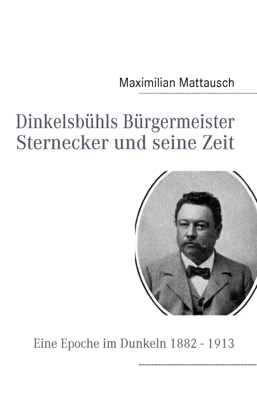 Dinkelsbuhls Burgermeister Sternecker Und Seine Zeit