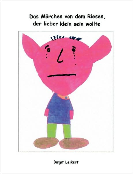Das Marchen Von Dem Riesen, Der Lieber Klein Sein Wollte