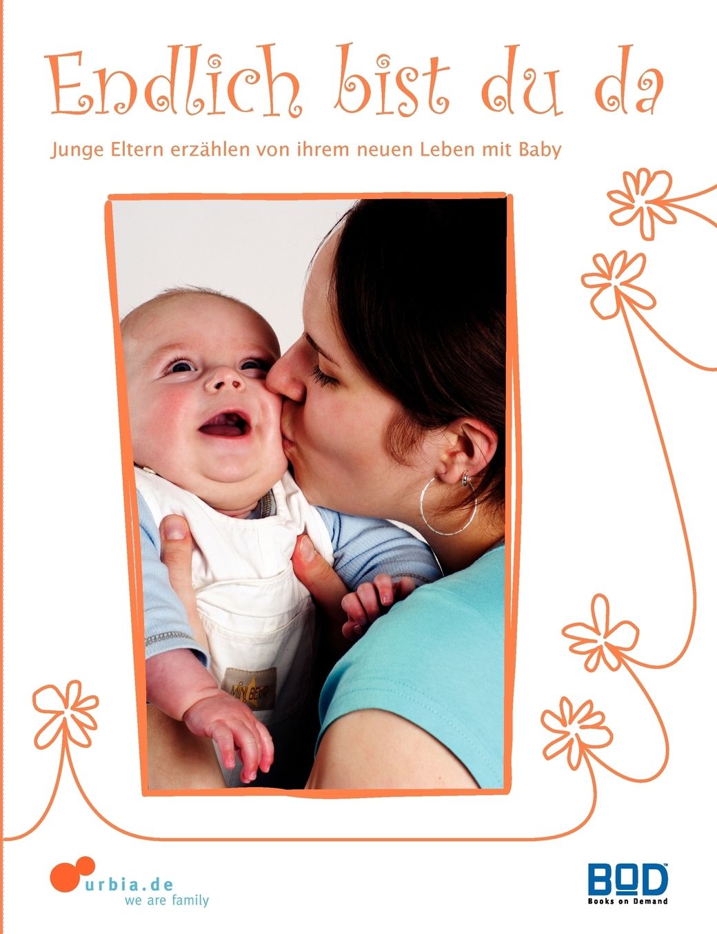 Endlich Bist Du Da - Junge Eltern Erzanhlen Von Ihrem Neuen Leben Mit Baby