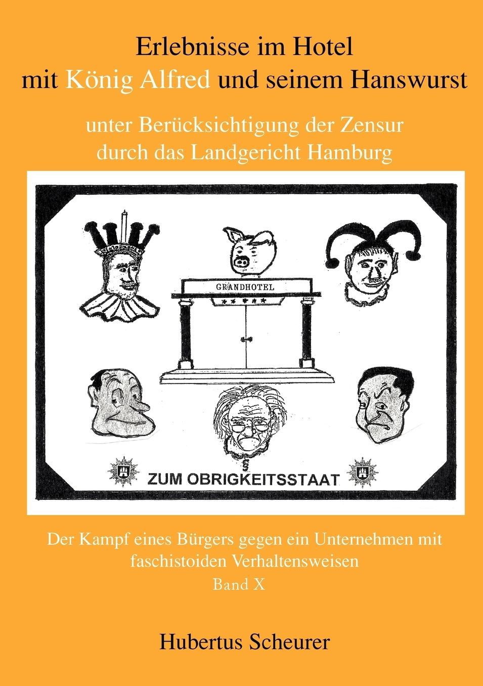 Erlebnisse Im Hotel Mit Konig Alfred Und Seinem Hanswurst Unter Berucksichtigung Der Zensur Durch Das Landgericht Hamburg, Bd. X