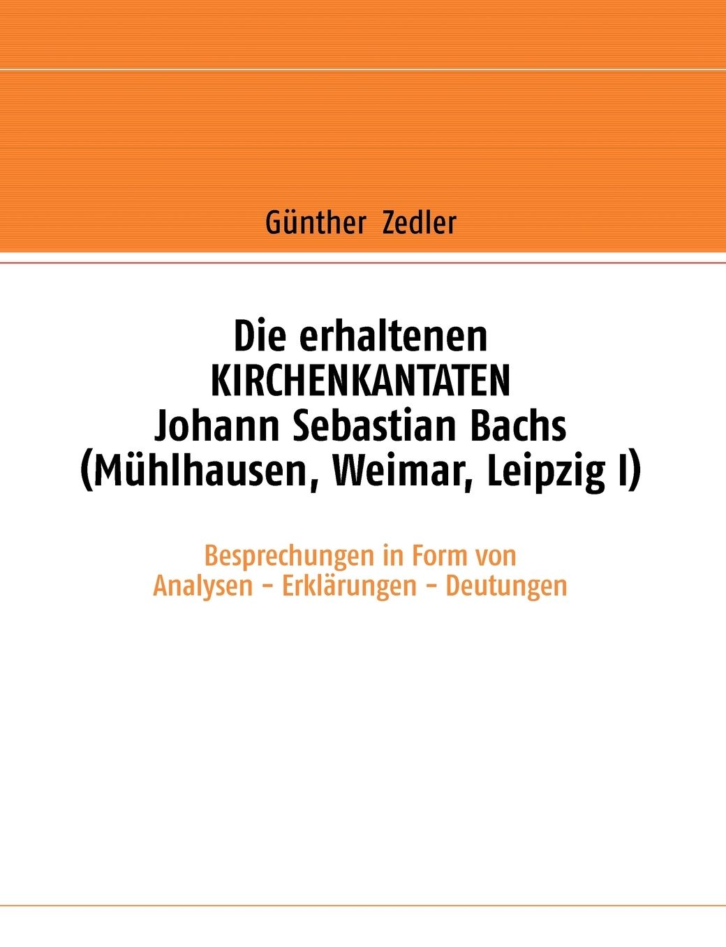 Die Erhaltenen Kirchenkantaten Johann Sebastian Bachs (Muhlhausen, Weimar, Leipzig I)