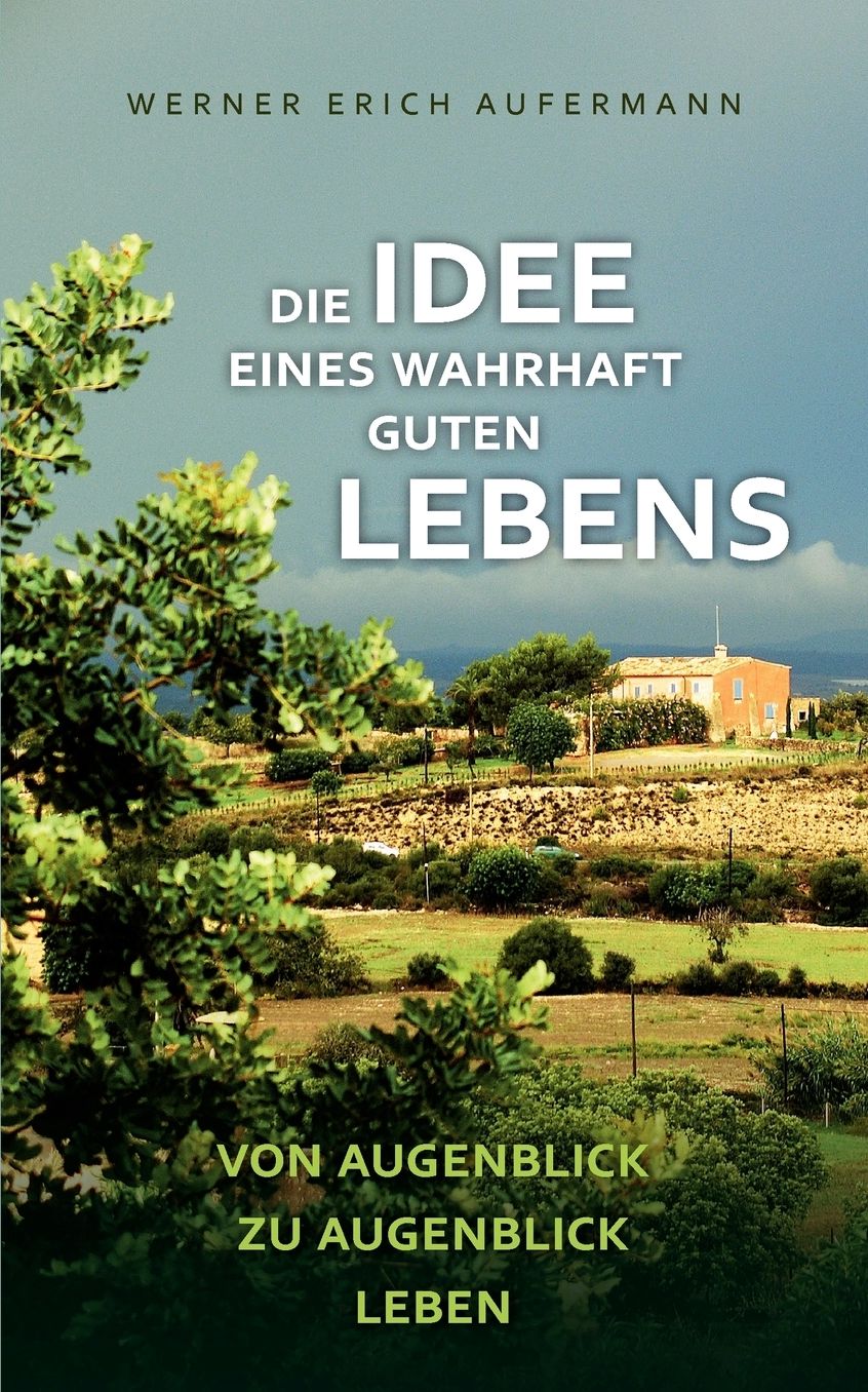Die Idee Eines Wahrhaft Guten Lebens