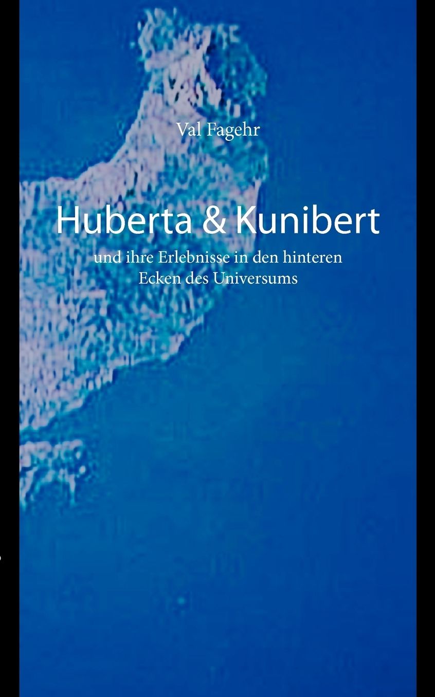 Huberta & Kunibert Und Ihre Erlebnisse In Den Hinteren Ecken Des Universums