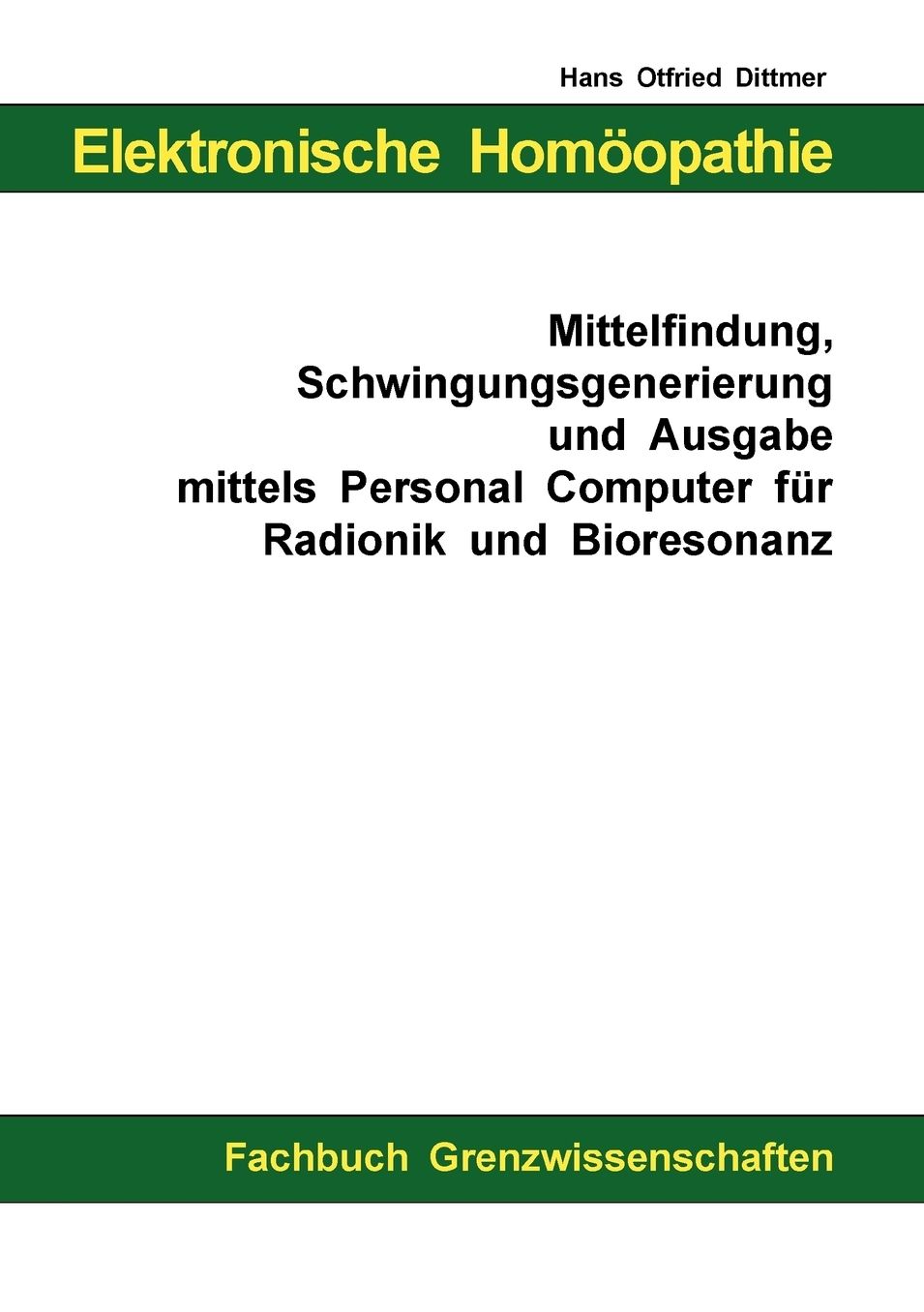 Elektronische Hom opathie - Mittelfindung, Schwingungsgenerierung und Ausgabe mittels Personal Computer f r Bioresonanz und Radionik