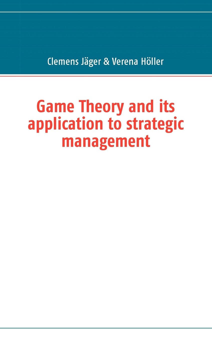 Game Theory And Its Application To Strategic Management