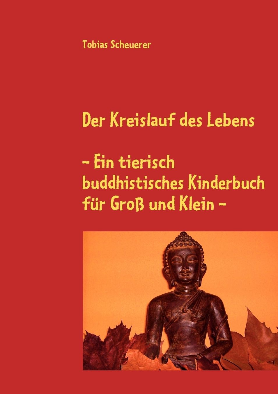 Der Kreislauf Des Lebens - Ein Tierisch Buddhistisches Kinderbuch Fa'R Groaa