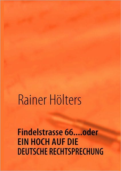 Findelstrasse 66....Oder Ein Hoch Auf Die Deutsche Rechtsprechung