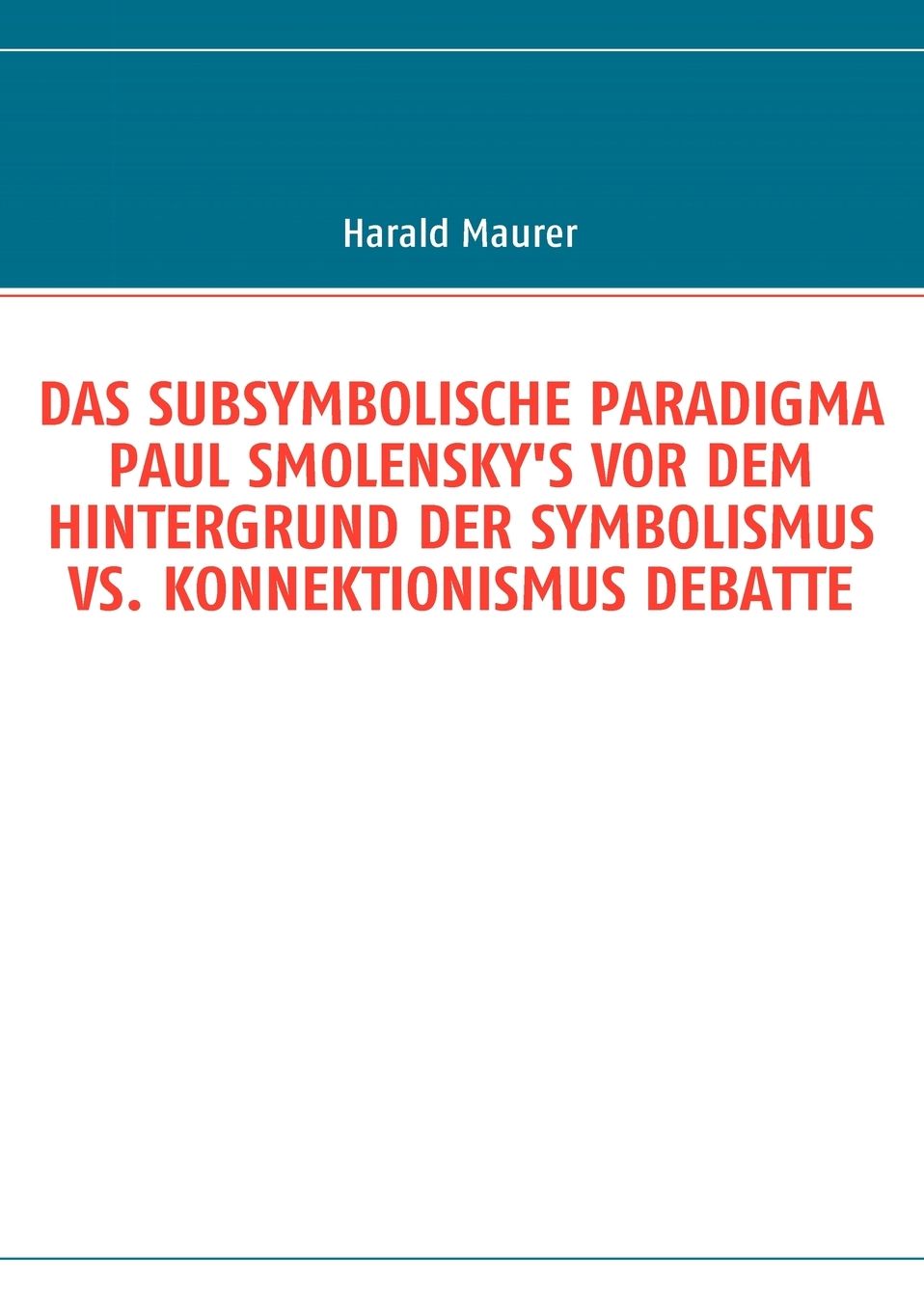 Das Subsymbolische Paradigma Paul Smolensky's Vor Dem Hintergrund Der Symbolismus Vs. Konnektionismus Debatte
