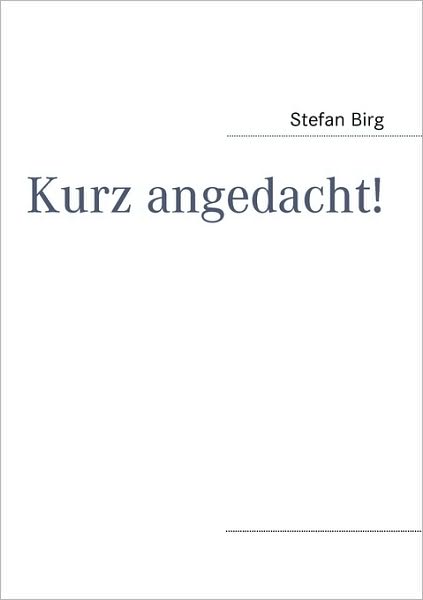 Kurz Angedacht!