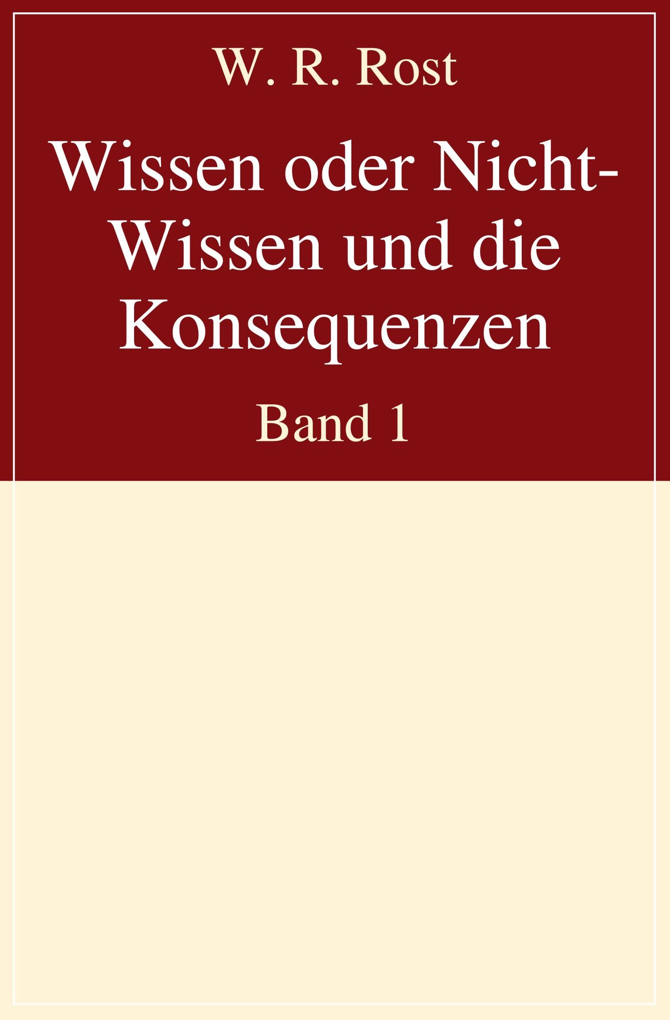 Wissen oder Nicht-Wissen und die Konsequenzen: Band 1