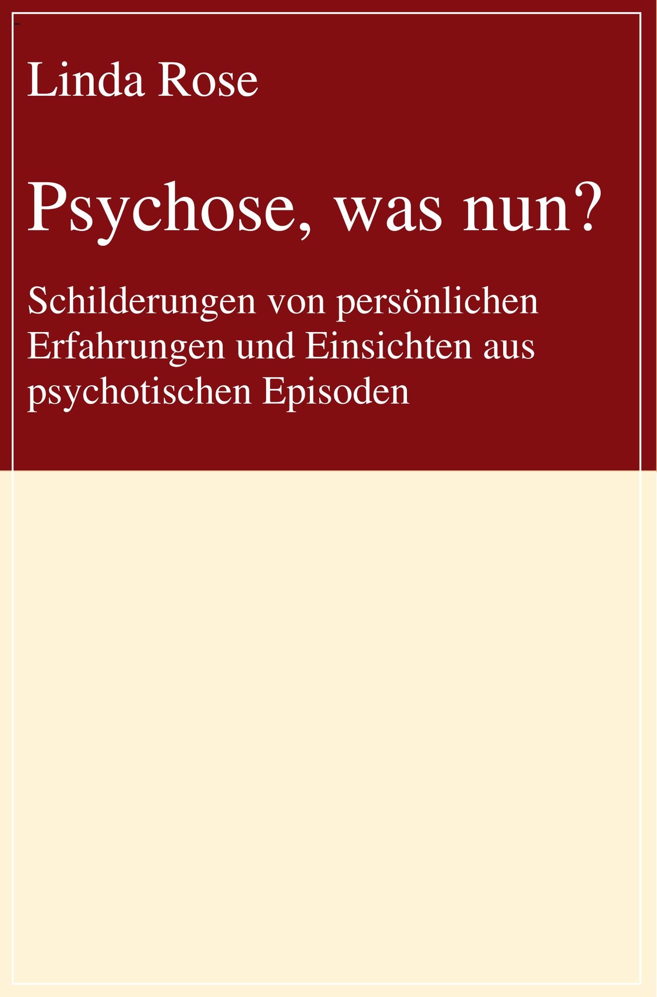 Psychose, was nun?: Schilderungen von persönlichen Erfahrungen und Einsichten aus psychotischen Episoden