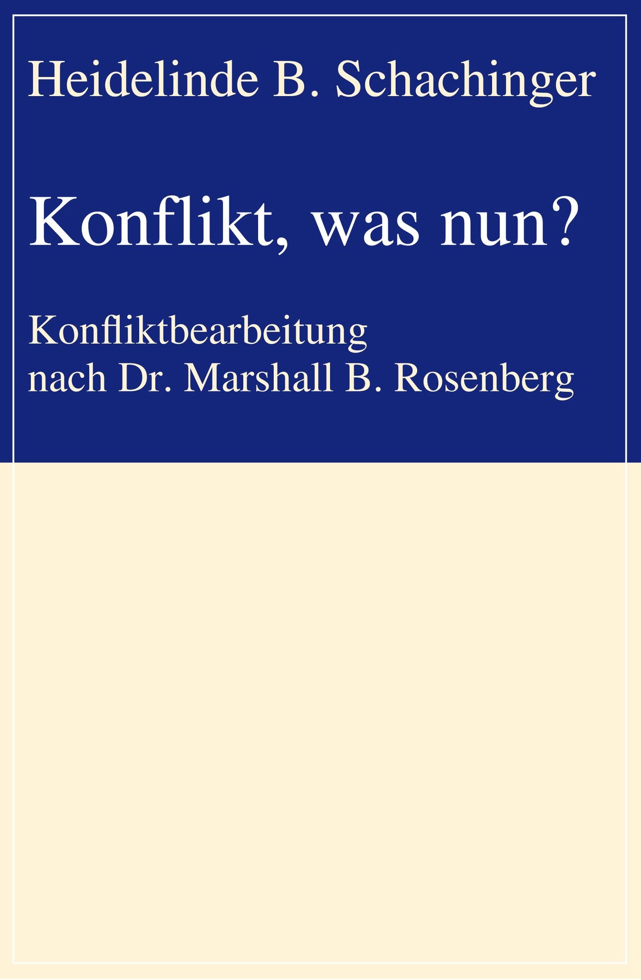 Konflikt, was nun?: Konfliktbearbeitung nach Dr. Marshall B. Rosenberg