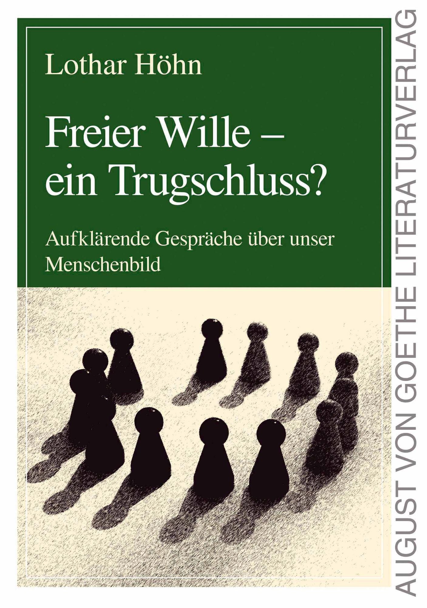 Freier Wille - ein Trugschluss?: Aufklärende Gespräche über unser Menschenbild