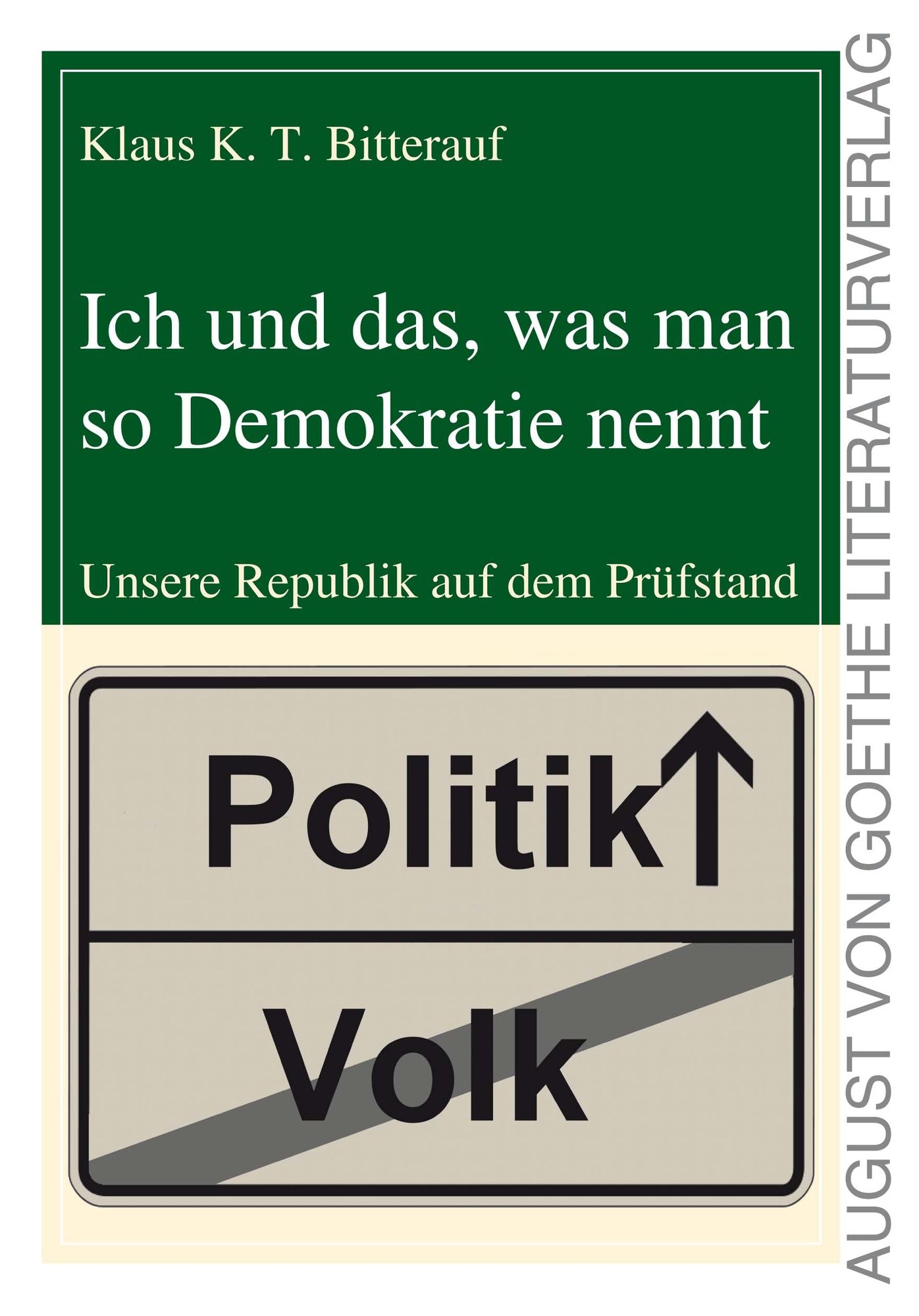 Ich und das, was man so Demokratie nennt: Unsere Republik auf dem Prüfstand
