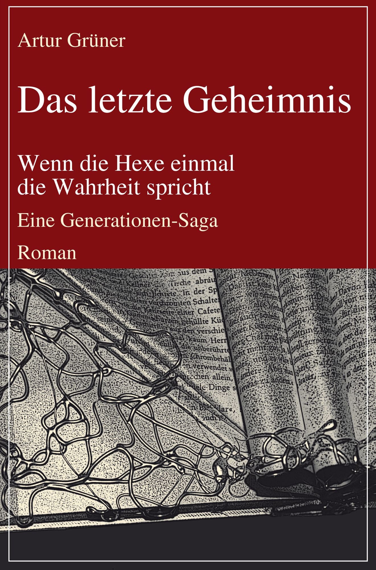 Das letzte Geheimnis: Wenn die Hexe einmal die Wahrheit spricht: Eine Generationen-Saga: Roman