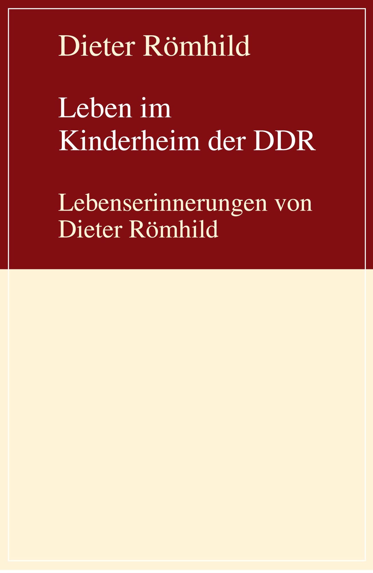 Leben im Kinderheim der DDR: Lebenserinnerungen von Dieter Römhild