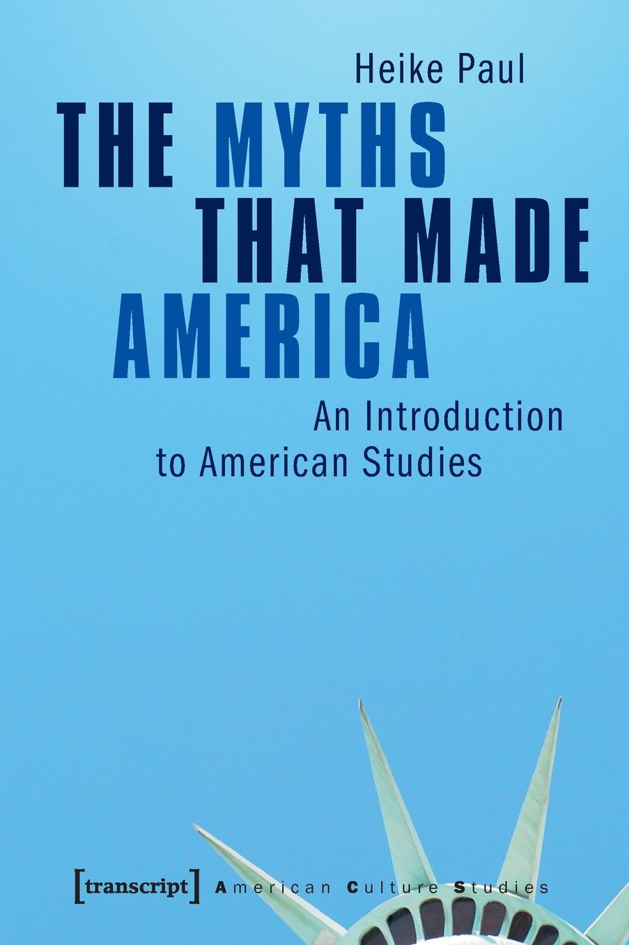 The Myths that Made America: An Introduction to American Studies