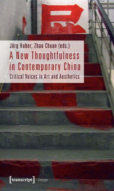 A New Thoughtfulness in Contemporary China: Critical Voices in Art and Aesthetics