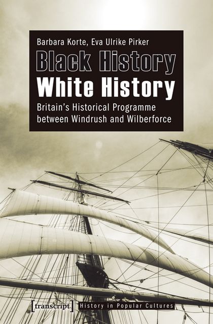 Black History White History: Britain's Historical Programme between Windrush and Wilberforce