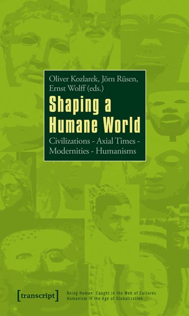 Shaping a Humane World: CivilizationsAxial TimesModernitiesHumanisms