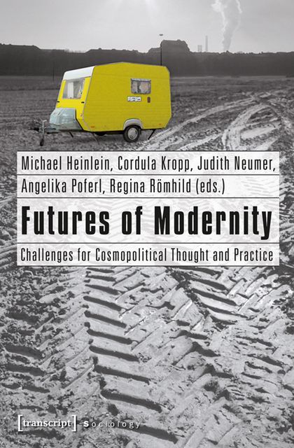 Futures of Modernity: Challenges for Cosmopolitical Thought and Practice