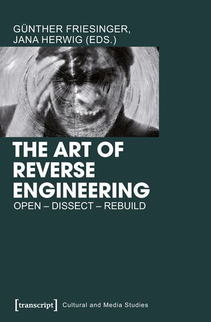The Art of Reverse Engineering: Open, Dissect, Rebuild